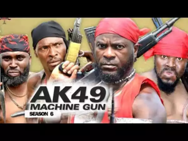 AK49 MACHINE GUN SEASON 6 - 2019 Nollywood Movie
